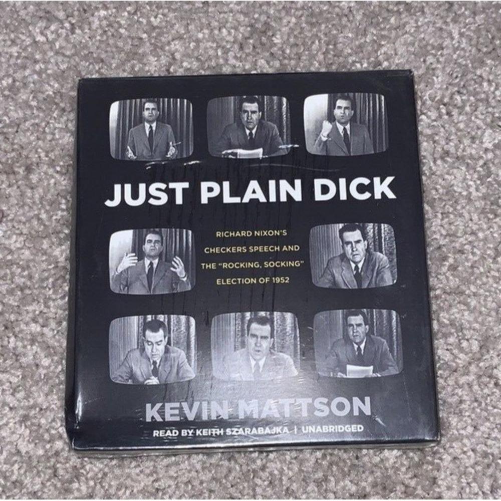 Just Plain Dick Richard Nixons Speech of Election 1952 Kevin Mattson Unabridged